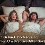 Do Men Find Women Unattractive After Sex