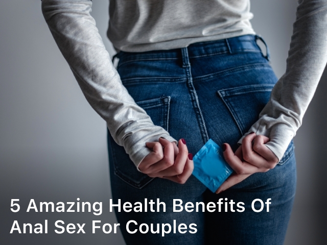 5 Amazing Health Benefits of Anal Sex for Couples; Health Benefits of Anal Sex;