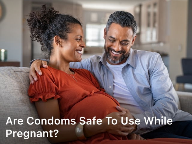 are condoms safe to use while pregnant