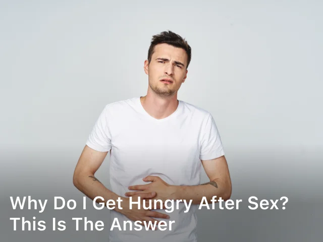 Why do I Get Hungry After Sex? This is The Answer