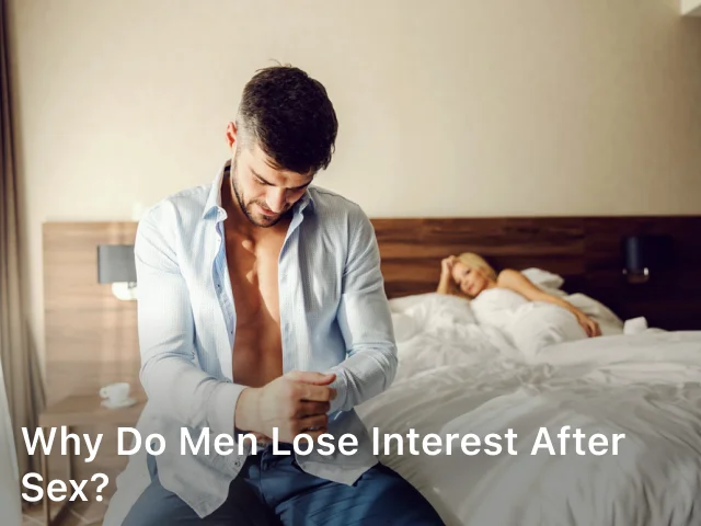 Why do Men Lose Interest After Sex