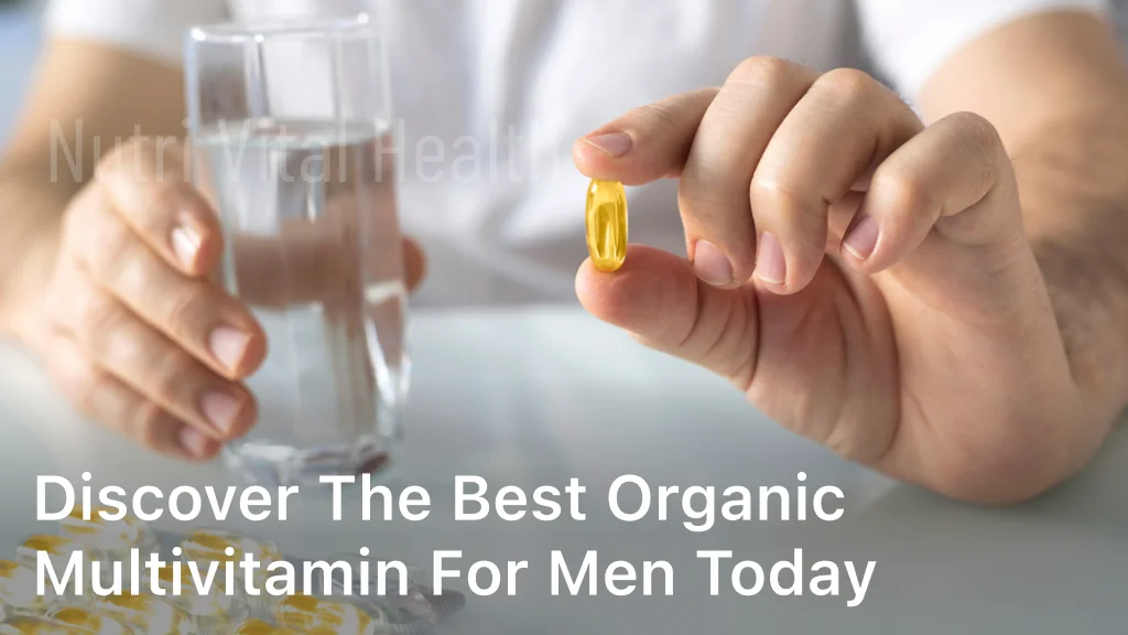 Discover the Best Organic Multivitamin for Men Today