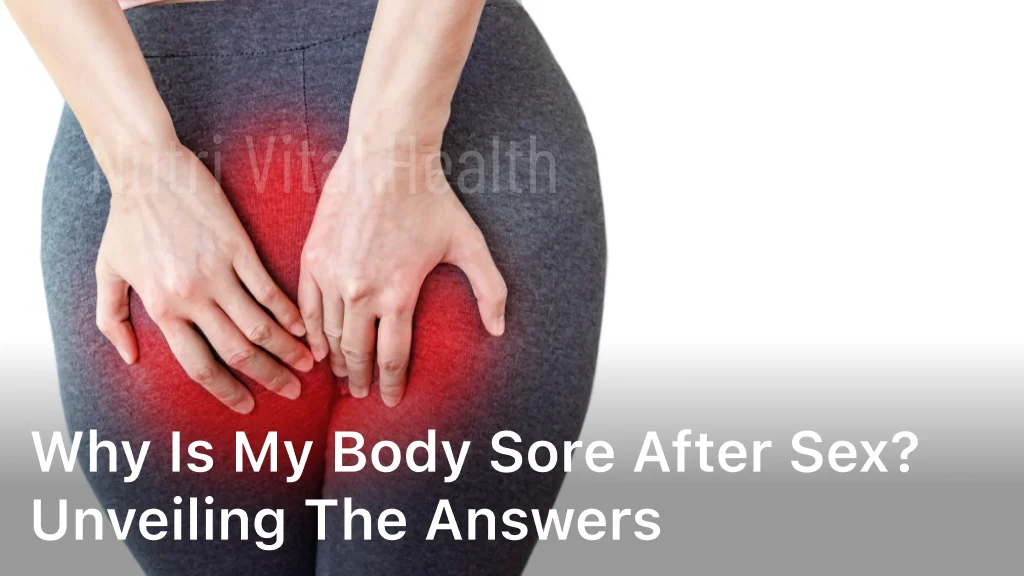 Why is My Body Sore After Sex? Unveiling the Answers