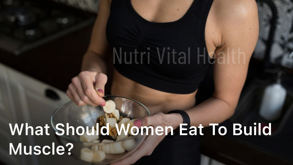 What Should Women Eat to Build Muscle?